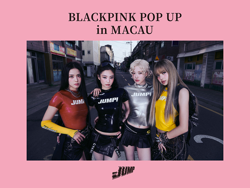 BLACKPINK JUMP & COMPLEX POP UP IN MACAU